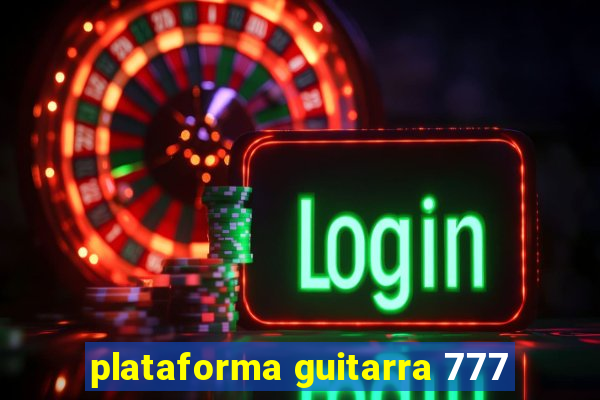 plataforma guitarra 777